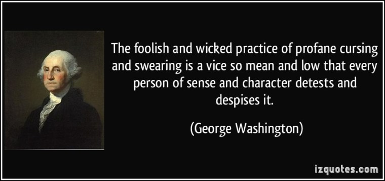 quote-the-foolish-and-wicked-practice-of-profane-cursing-and-swearing-is-a-vice-so-mean-and-low-that-george-washington-193718